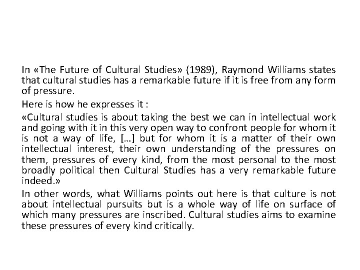 In «The Future of Cultural Studies» (1989), Raymond Williams states that cultural studies has