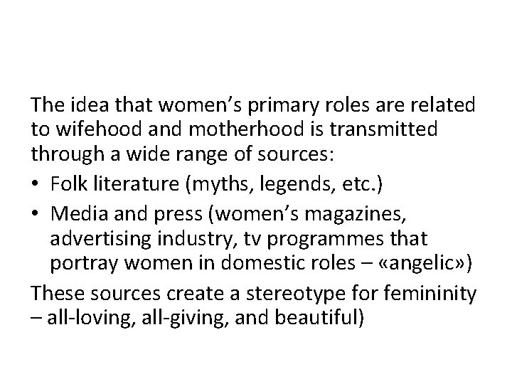 The idea that women’s primary roles are related to wifehood and motherhood is transmitted