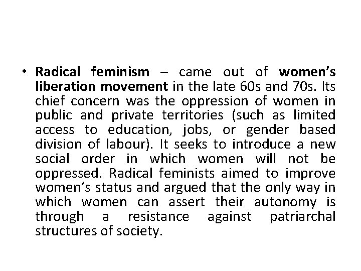  • Radical feminism – came out of women’s liberation movement in the late