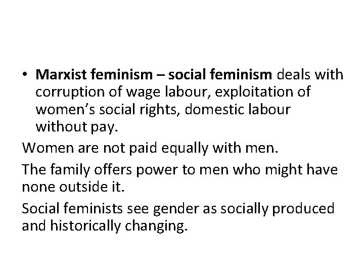  • Marxist feminism – social feminism deals with corruption of wage labour, exploitation