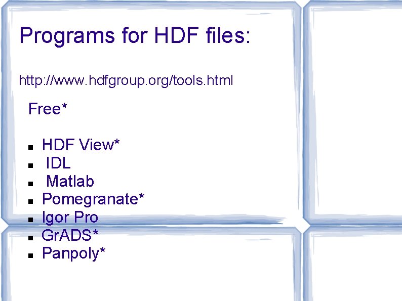 Programs for HDF files: http: //www. hdfgroup. org/tools. html Free* HDF View* IDL Matlab