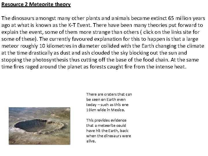 Resource 2 Meteorite theory The dinosaurs amongst many other plants and animals became extinct