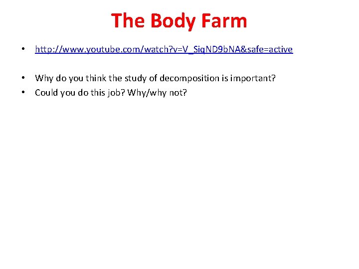 The Body Farm • http: //www. youtube. com/watch? v=V_Siq. ND 9 b. NA&safe=active •