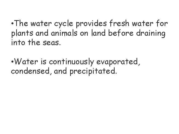  • The water cycle provides fresh water for plants and animals on land