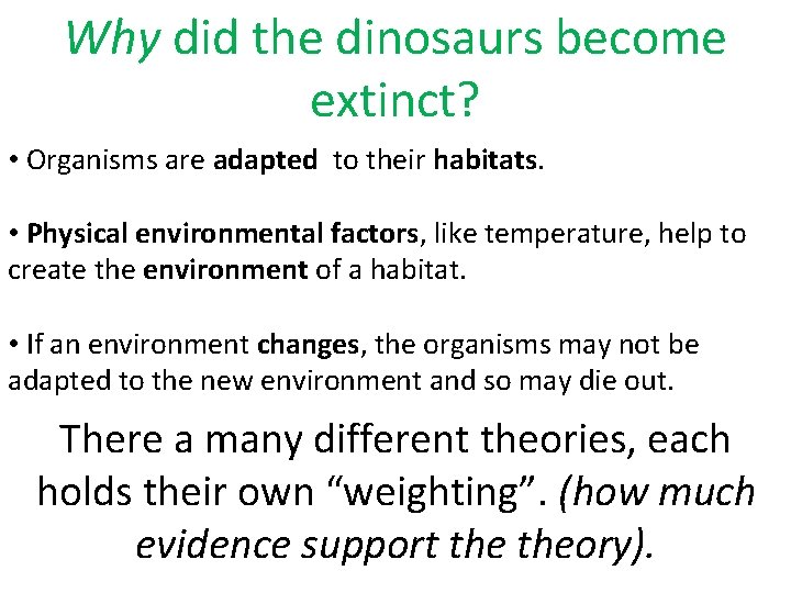 Why did the dinosaurs become extinct? • Organisms are adapted to their habitats. •