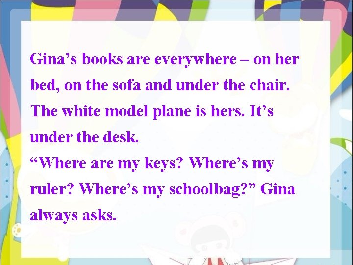 Gina’s books are everywhere – on her bed, on the sofa and under the