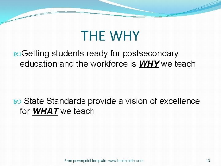 THE WHY Getting students ready for postsecondary education and the workforce is WHY we