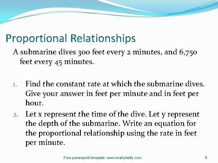 Proportional Relationships A submarine dives 300 feet every 2 minutes, and 6, 750 feet