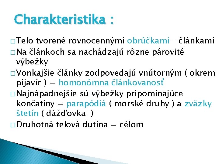 Charakteristika : � Telo tvorené rovnocennými obrúčkami – článkami � Na článkoch sa nachádzajú