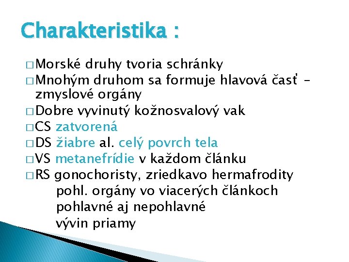 Charakteristika : � Morské druhy tvoria schránky � Mnohým druhom sa formuje hlavová časť