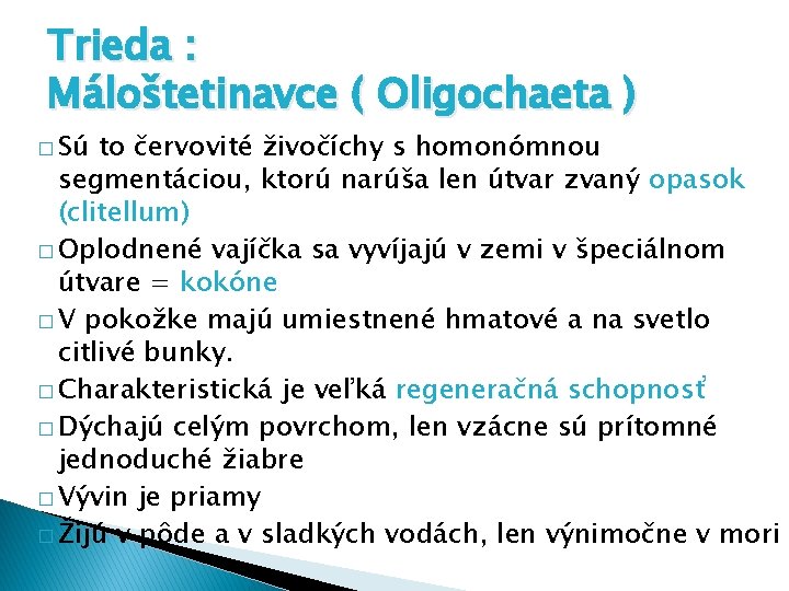 Trieda : Máloštetinavce ( Oligochaeta ) � Sú to červovité živočíchy s homonómnou segmentáciou,