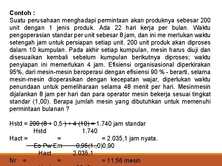 Contoh : Suatu perusahaan menghadapi permintaan akan produknya sebesar 200 unit dengan 1 jenis