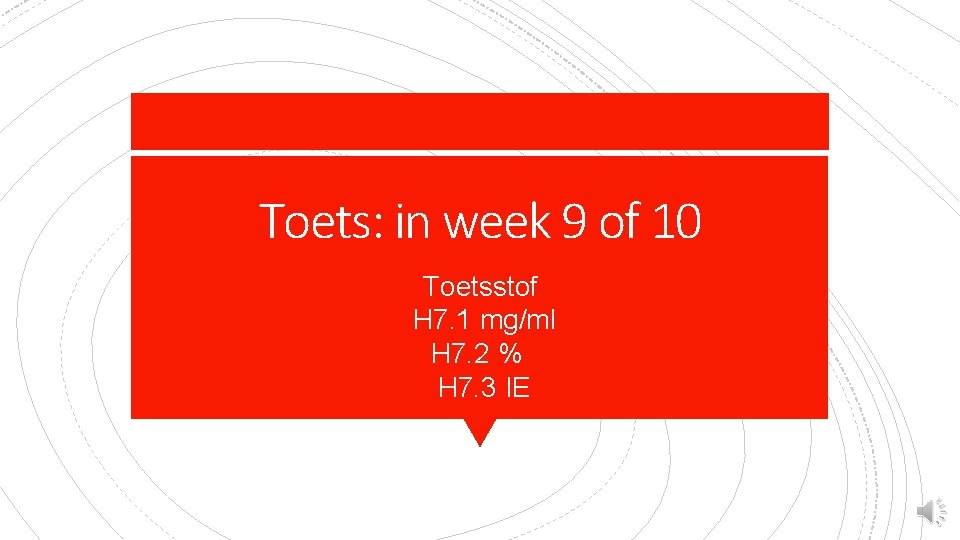 Toets: in week 9 of 10 Toetsstof H 7. 1 mg/ml H 7. 2