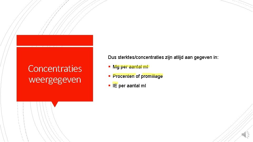 Dus sterktes/concentraties zijn atlijd aan gegeven in: Concentraties weergegeven § Mg per aantal ml