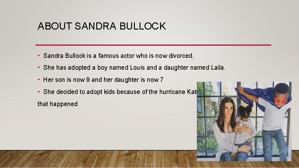 ABOUT SANDRA BULLOCK • Sandra Bullock is a famous actor who is now divorced. ABOUT SANDRA BULLOCK • Sandra Bullock is a famous actor who is now divorced.