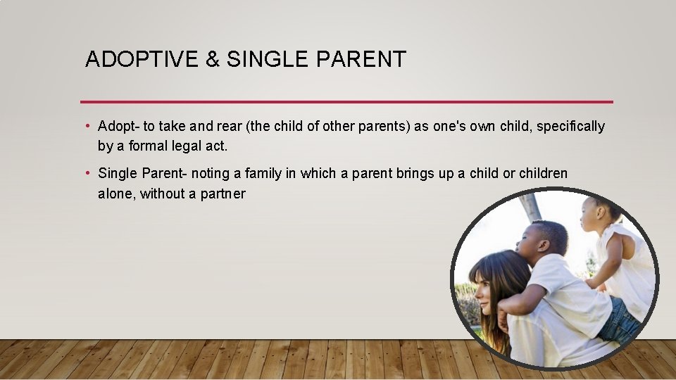 ADOPTIVE & SINGLE PARENT • Adopt- to take and rear (the child of other ADOPTIVE & SINGLE PARENT • Adopt- to take and rear (the child of other