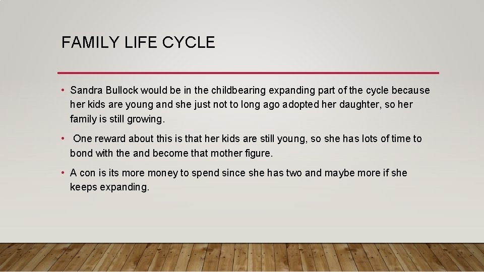 FAMILY LIFE CYCLE • Sandra Bullock would be in the childbearing expanding part of FAMILY LIFE CYCLE • Sandra Bullock would be in the childbearing expanding part of