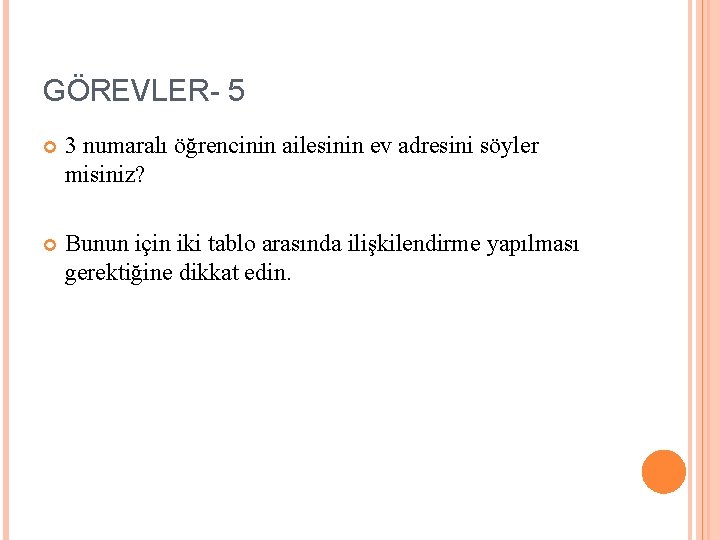 GÖREVLER- 5 3 numaralı öğrencinin ailesinin ev adresini söyler misiniz? Bunun için iki tablo