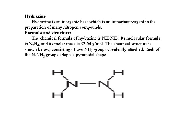 Hydrazine is an inorganic base which is an important reagent in the preparation of