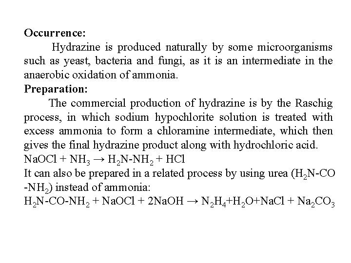 Occurrence: Hydrazine is produced naturally by some microorganisms such as yeast, bacteria and fungi,