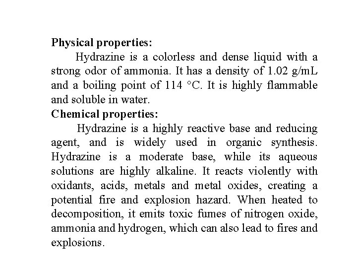 Physical properties: Hydrazine is a colorless and dense liquid with a strong odor of