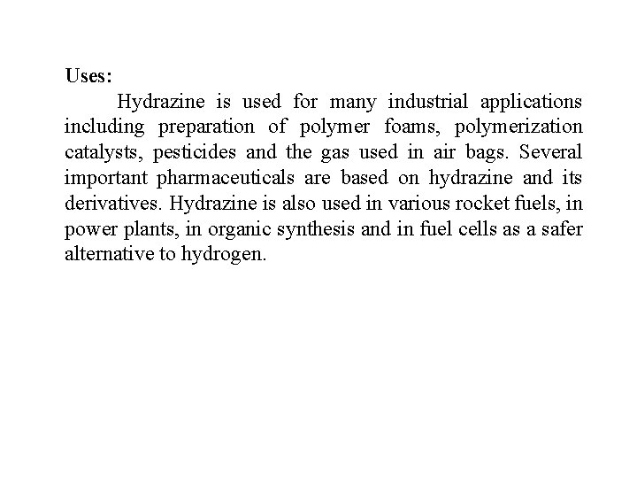 Uses: Hydrazine is used for many industrial applications including preparation of polymer foams, polymerization