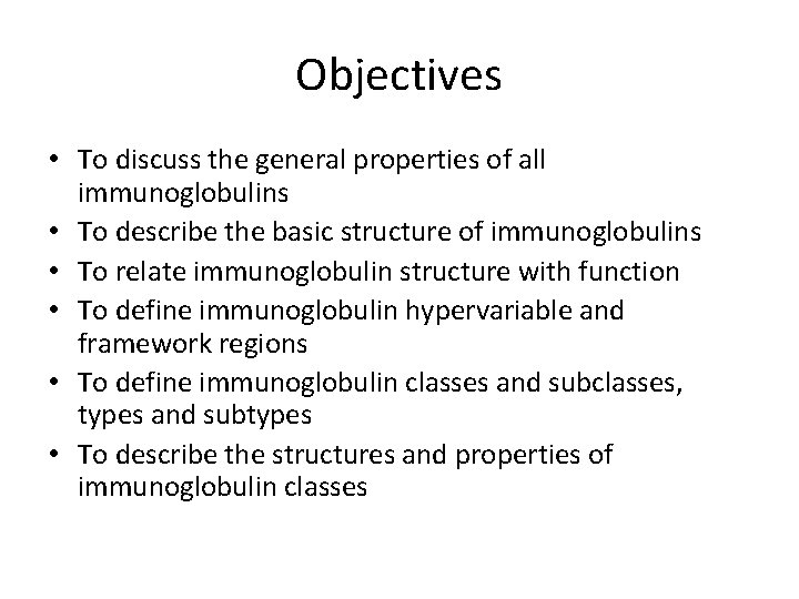 Objectives • To discuss the general properties of all immunoglobulins • To describe the