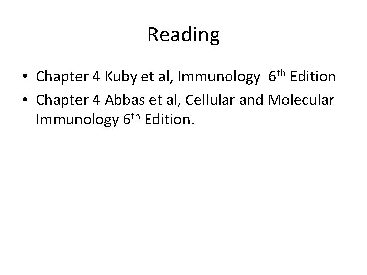 Reading • Chapter 4 Kuby et al, Immunology 6 th Edition • Chapter 4