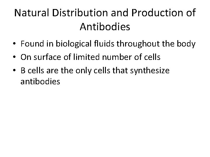 Natural Distribution and Production of Antibodies • Found in biological fluids throughout the body