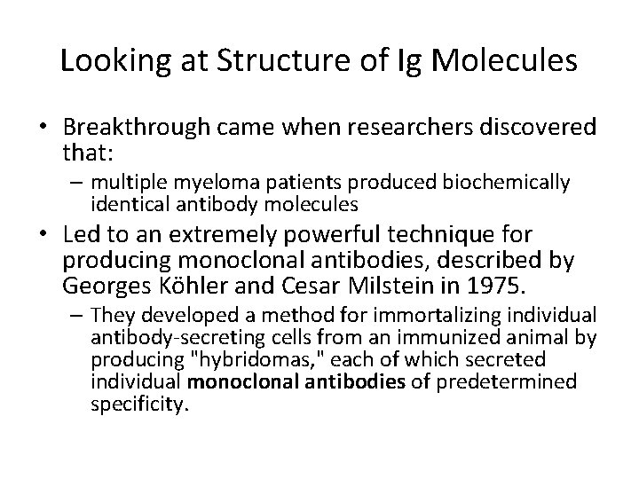Looking at Structure of Ig Molecules • Breakthrough came when researchers discovered that: –