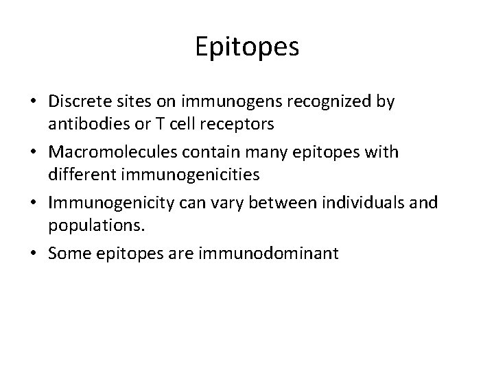 Epitopes • Discrete sites on immunogens recognized by antibodies or T cell receptors •