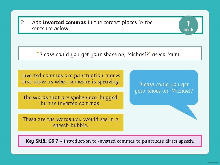 2. Add inverted commas in the correct places in the sentence below. 1 mark