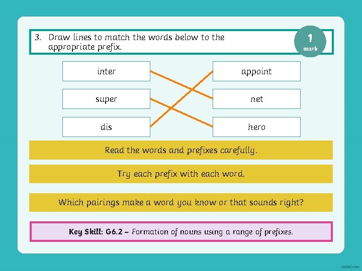 1 3. Draw lines to match the words below to the appropriate prefix. mark