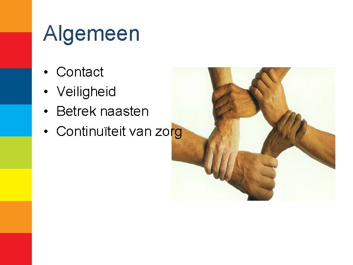 Algemeen • • Contact Veiligheid Betrek naasten Continuïteit van zorg 