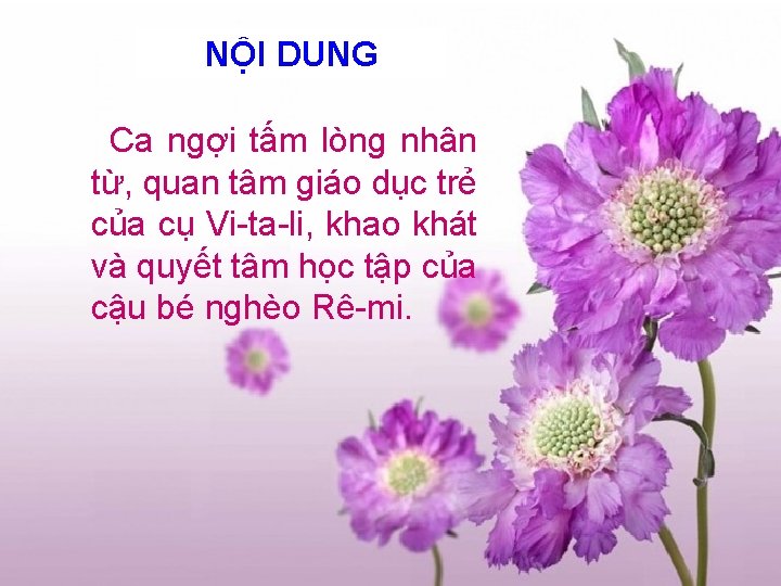 NỘI DUNG Ca ngợi tấm lòng nhân từ, quan tâm giáo dục trẻ của