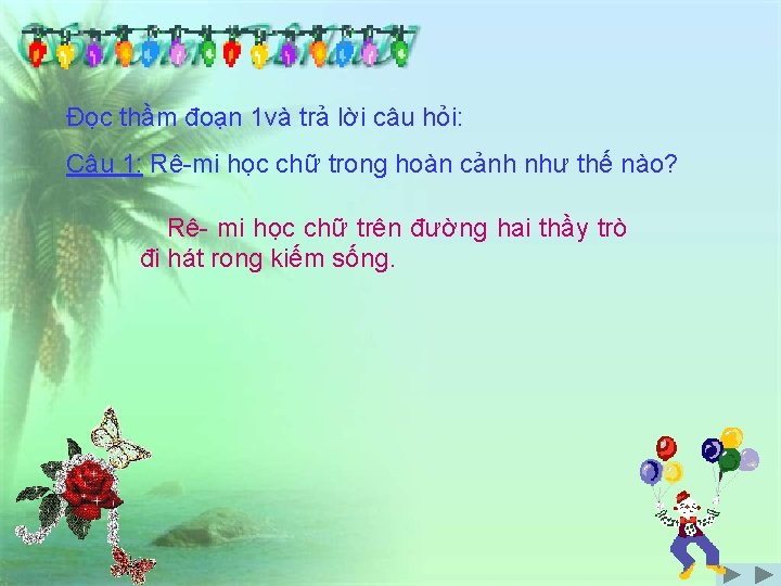 Đọc thầm đoạn 1 và trả lời câu hỏi: Câu 1: Rê-mi học chữ