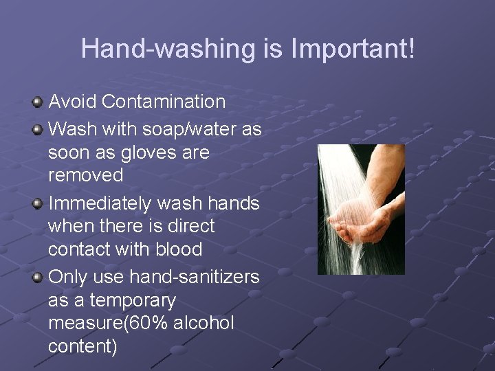 Hand-washing is Important! Avoid Contamination Wash with soap/water as soon as gloves are removed