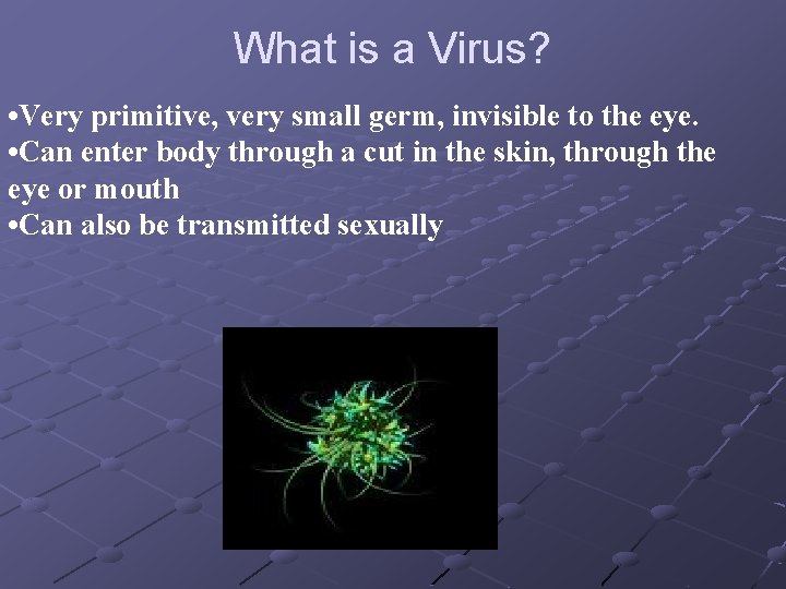What is a Virus? • Very primitive, very small germ, invisible to the eye.