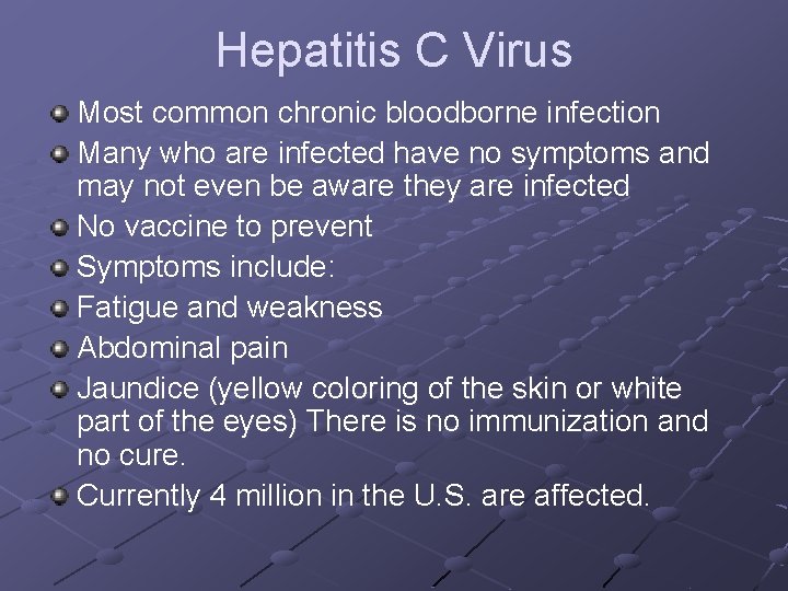Hepatitis C Virus Most common chronic bloodborne infection Many who are infected have no