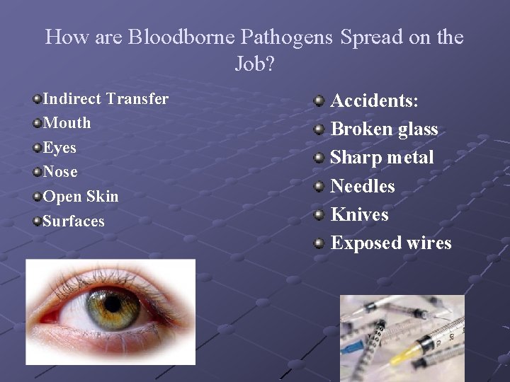 How are Bloodborne Pathogens Spread on the Job? Indirect Transfer Mouth Eyes Nose Open