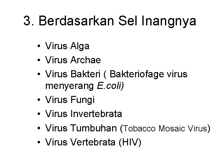 3. Berdasarkan Sel Inangnya • Virus Alga • Virus Archae • Virus Bakteri (