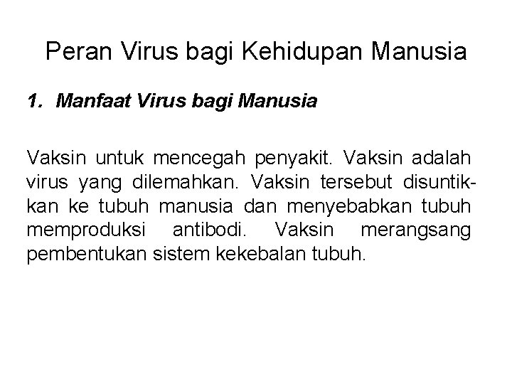 Peran Virus bagi Kehidupan Manusia 1. Manfaat Virus bagi Manusia Vaksin untuk mencegah penyakit.