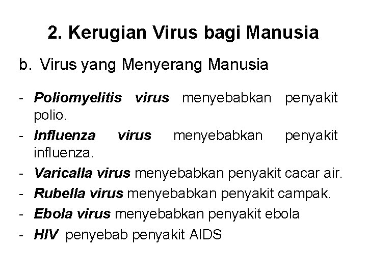 2. Kerugian Virus bagi Manusia b. Virus yang Menyerang Manusia - Poliomyelitis virus menyebabkan