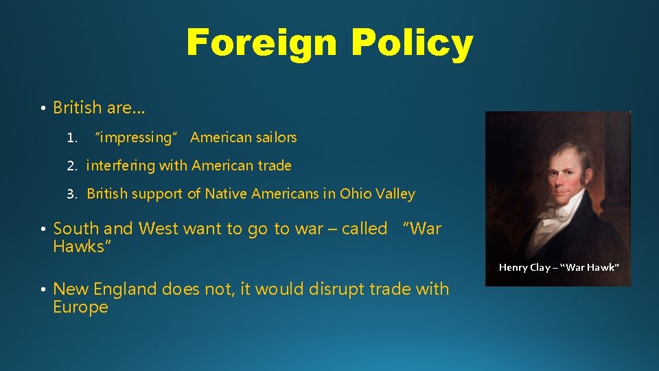 Foreign Policy • British are… 1. “impressing” American sailors 2. interfering with American trade