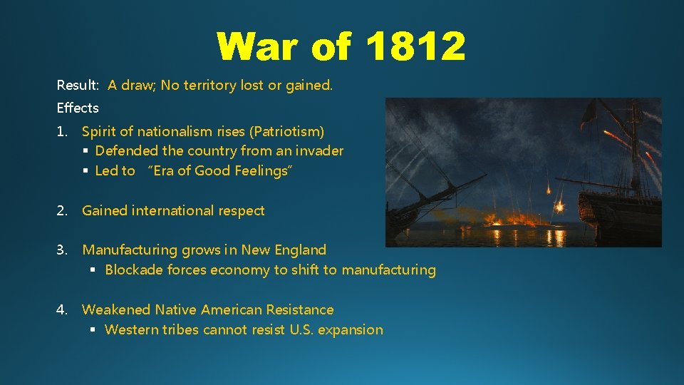 War of 1812 Result: A draw; No territory lost or gained. Effects 1. Spirit