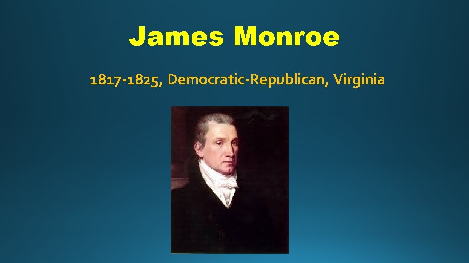 James Monroe 1817 -1825, Democratic-Republican, Virginia 