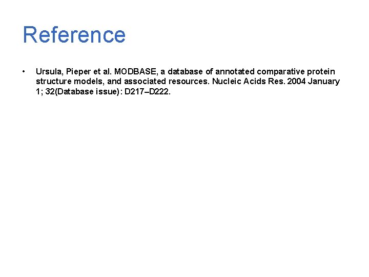 Reference • Ursula, Pieper et al. MODBASE, a database of annotated comparative protein structure