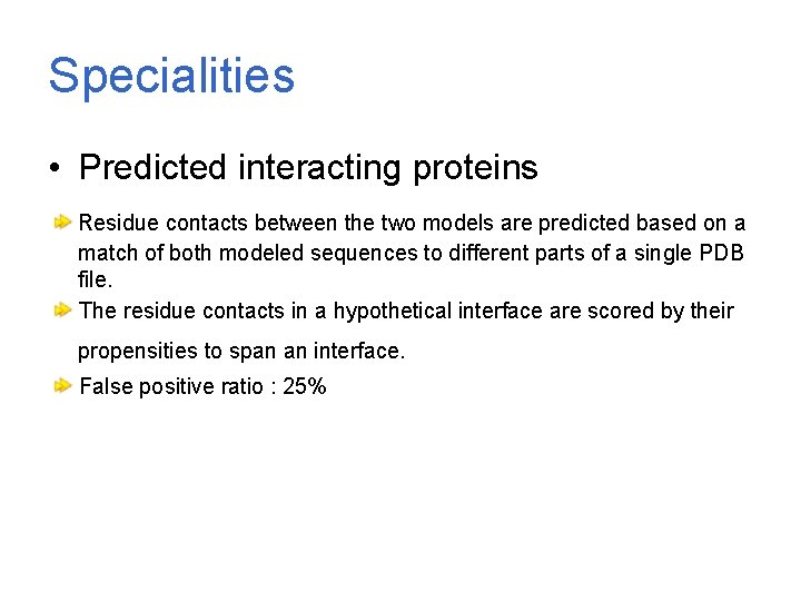 Specialities • Predicted interacting proteins Residue contacts between the two models are predicted based