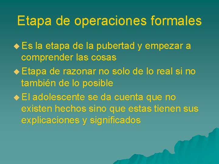 Etapa de operaciones formales u Es la etapa de la pubertad y empezar a