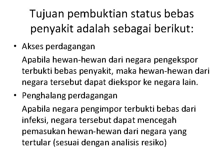 Tujuan pembuktian status bebas penyakit adalah sebagai berikut: • Akses perdagangan Apabila hewan-hewan dari